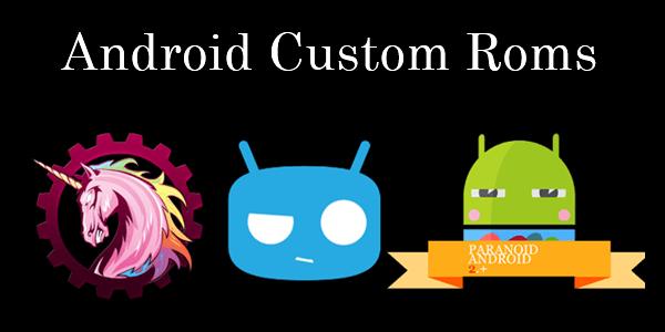 Top 10 Best Custom Roms For Android