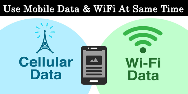 How To Use WiFi And Mobile Data Simultaneously On Android