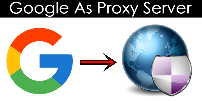 How To Use Google As Proxy Server (2 Ways)