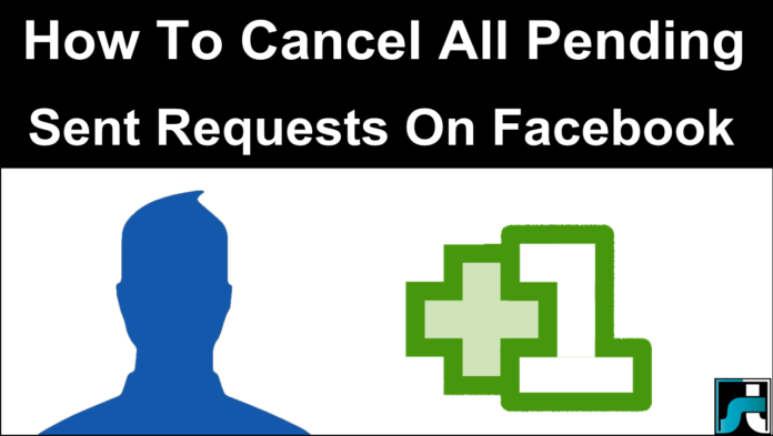 How To Cancel All Pending Sent Requests On Facebook