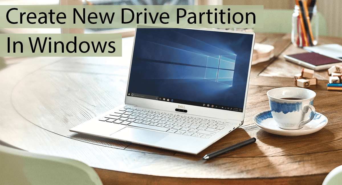 How To Create New Drive/Partition In Windows 7, 8, 10