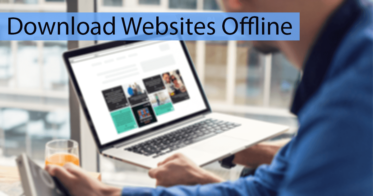 How To Download Websites For Offline Viewing (5 Tools)