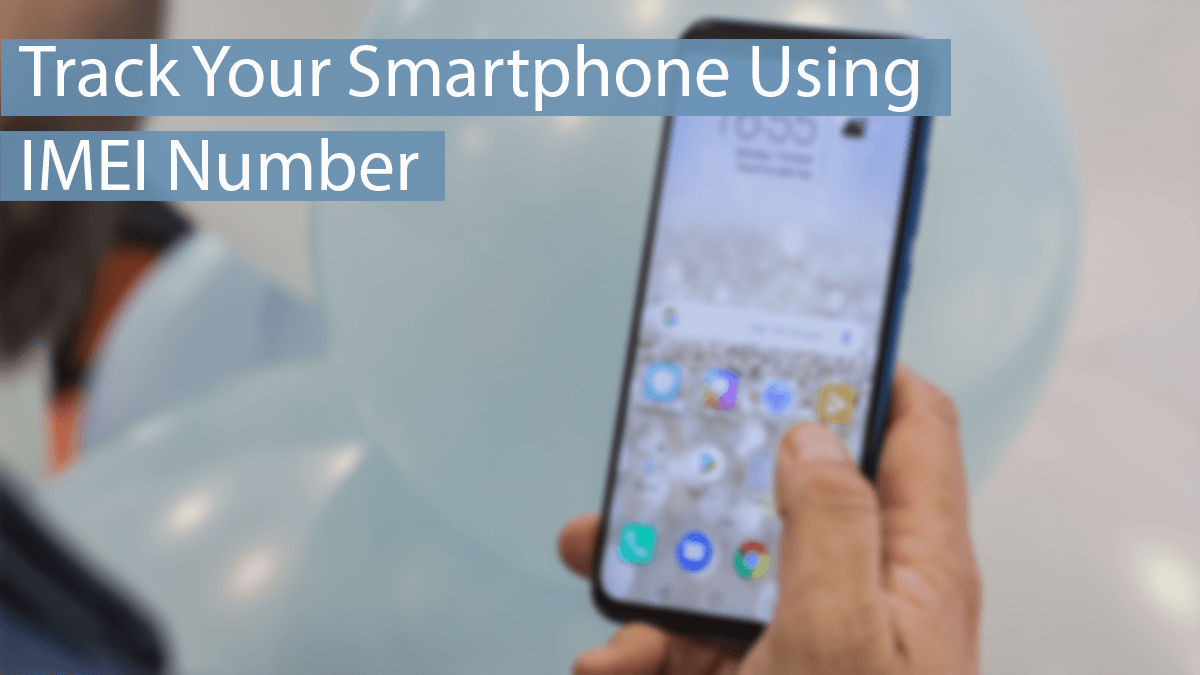 How To Track Smartphone Using IMEI Number