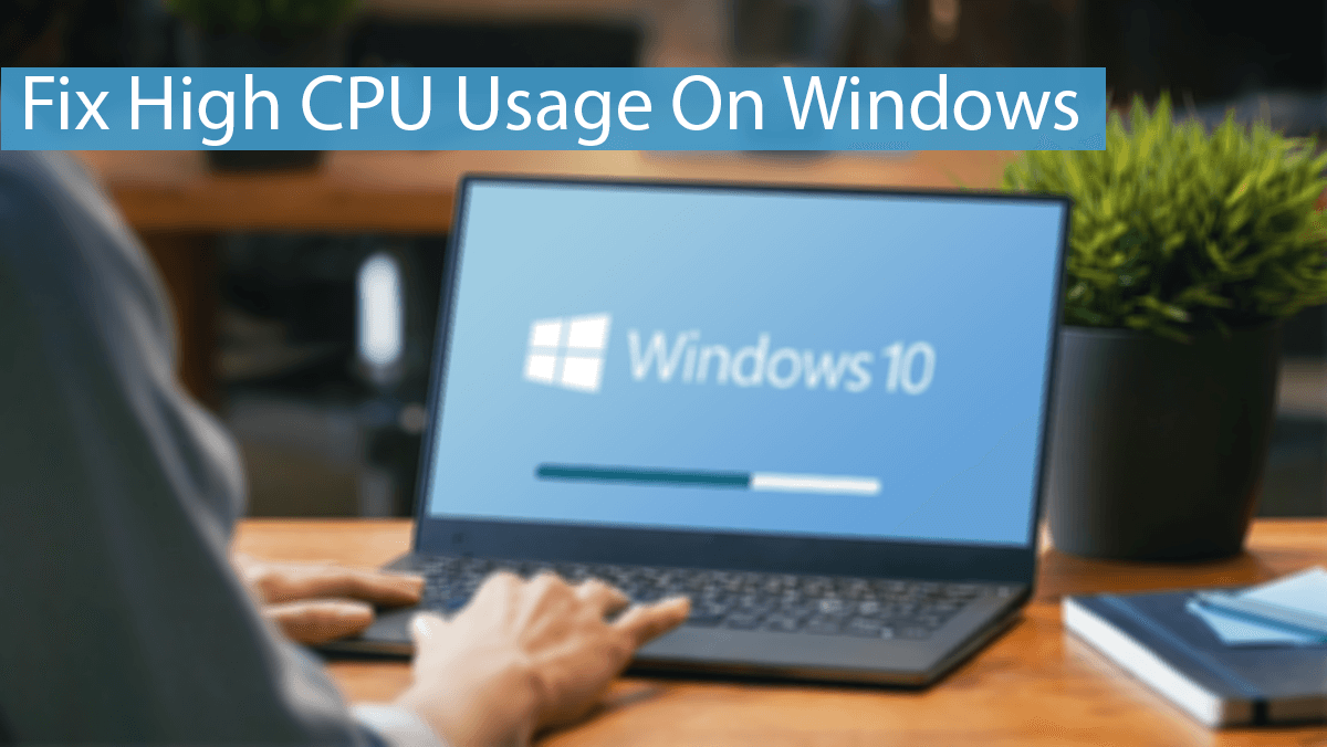 How To Fix High CPU Usage On Windows PC (5+Tips)