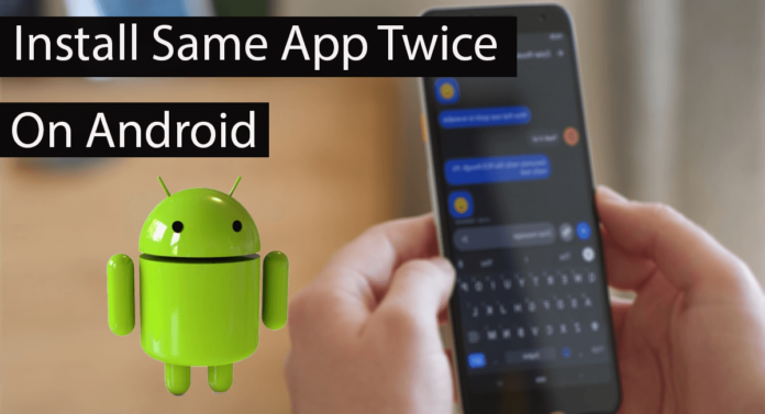 How To Install 2 Same Apps On Android