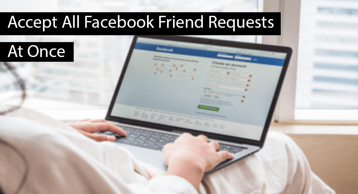 How To Accept All Friend Requests On Facebook At Once – (Latest)
