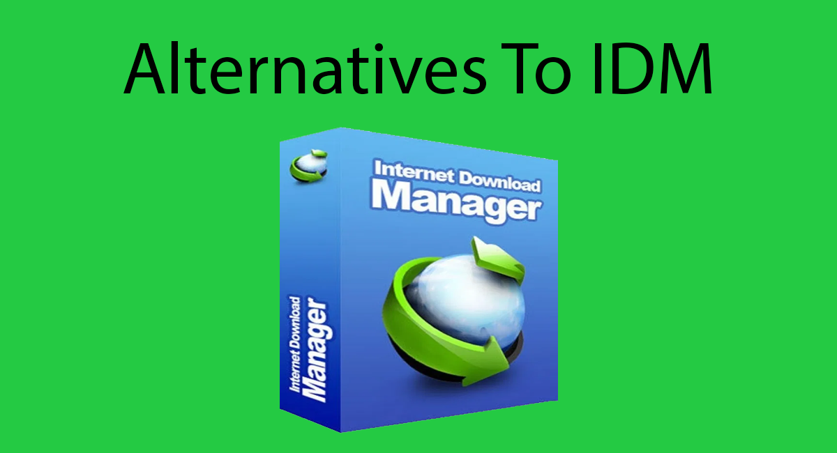 10+ Alternatives To IDM 2022 : (Internet Download Manager)