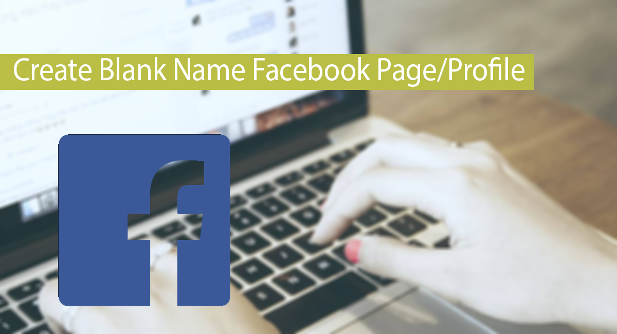 How To Create Blank/Without Name Facebook Page/Profile
