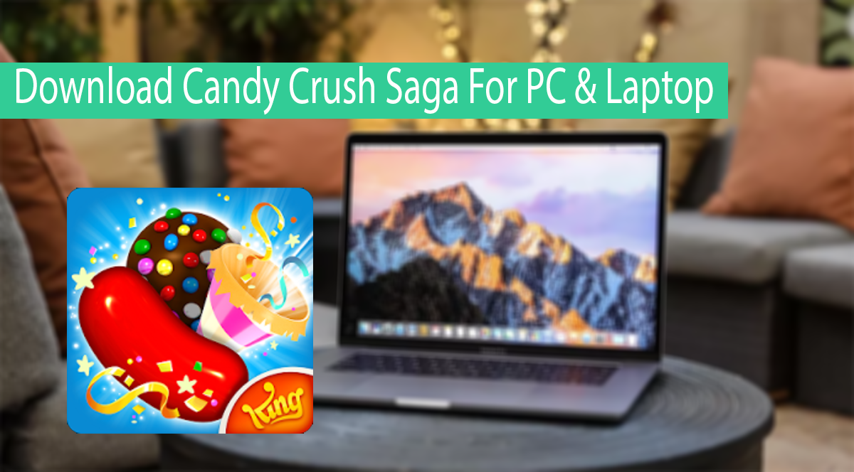 Download Candy Crush Saga For Windows PC Or Laptop