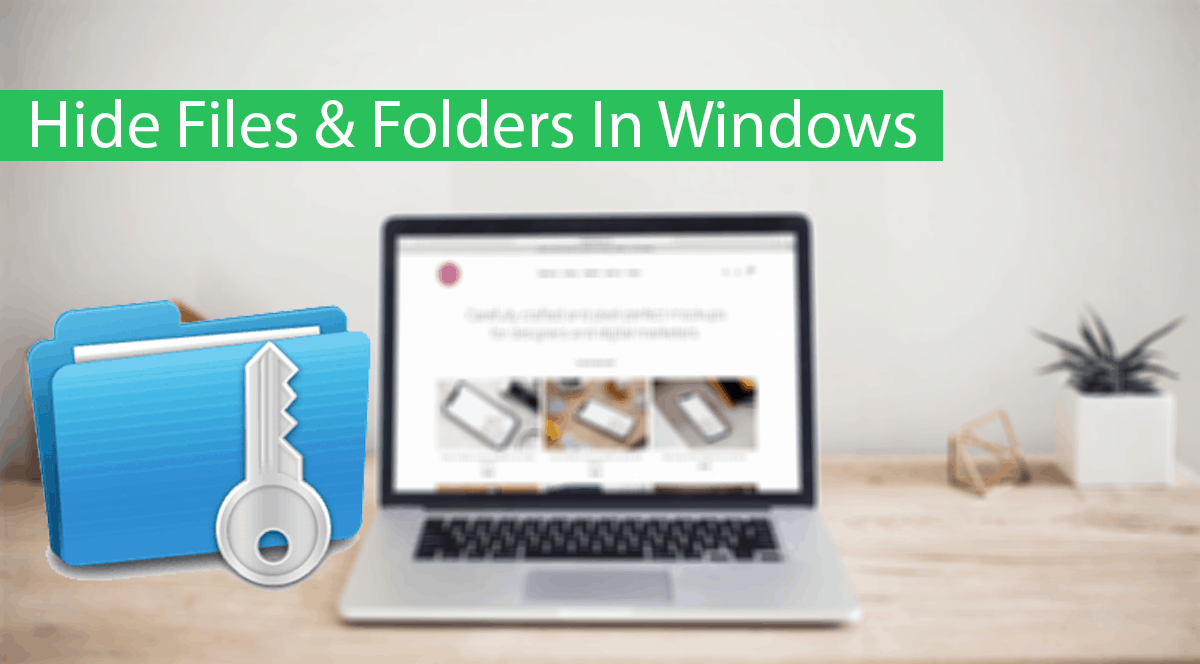 How To Hide Files & Folders In Windows 7, 8, 10 PC
