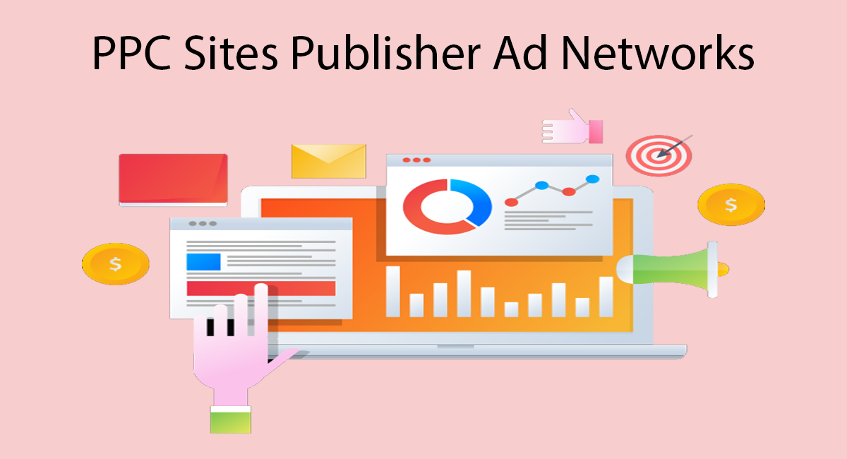 15+ Pay Per Click Sites For Publisher – Best PPC Ad Networks – [2022 Edition]