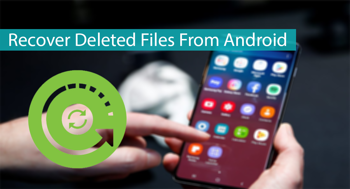 How To Recover Deleted Files On Android – (3 Ways)