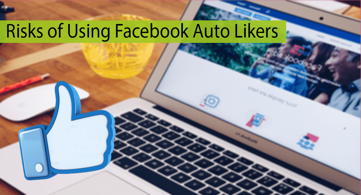 Risks Of Using Facebook Auto Likers On Status Or Photos