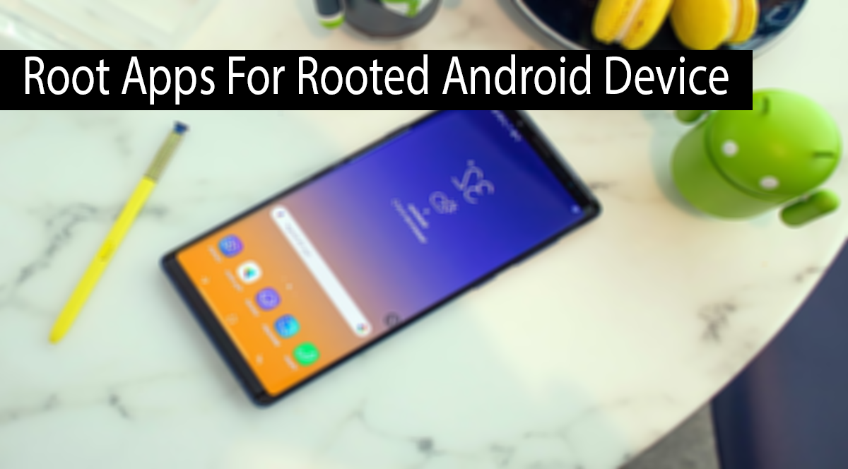 Best Root Apps 2022 – For Rooted Android Device