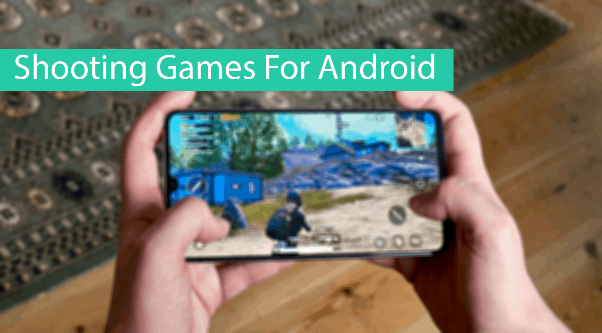 Top 10 Best Shooting Games For Android – [2022 Edition]