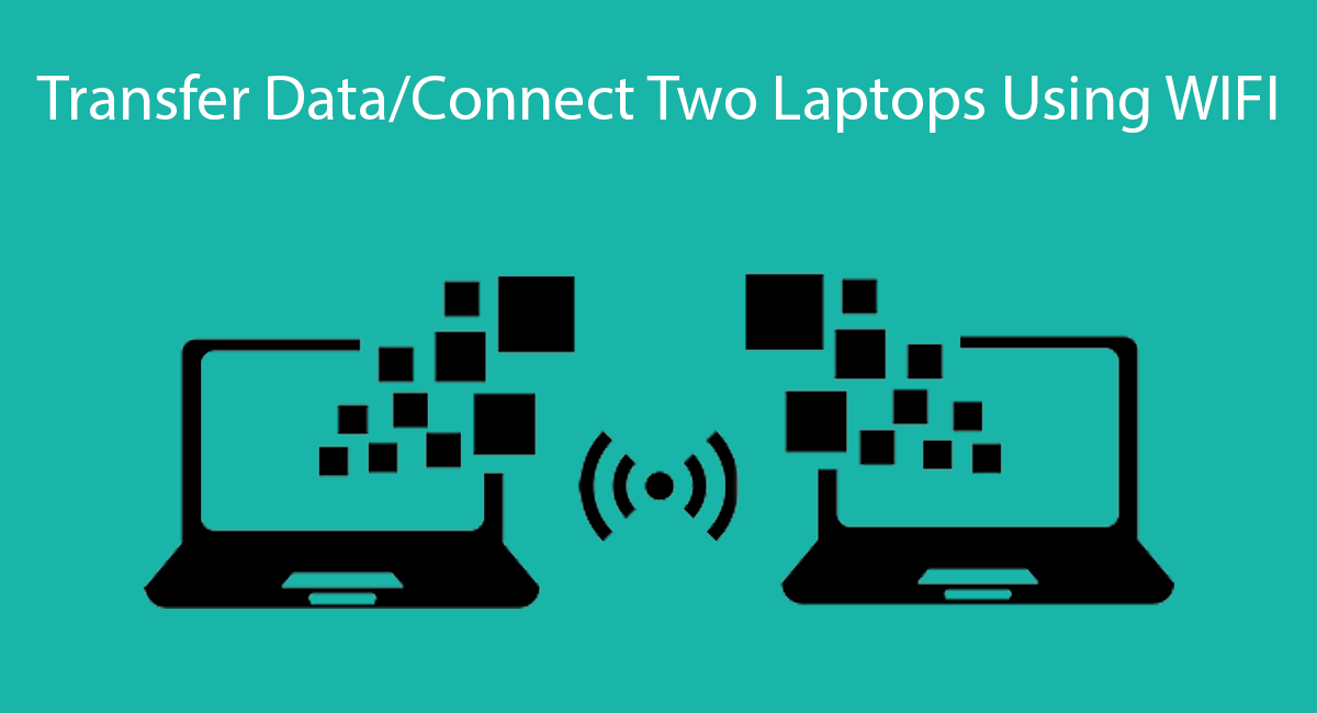 How To Transfer Data/Connect Two Laptops Using WiFi