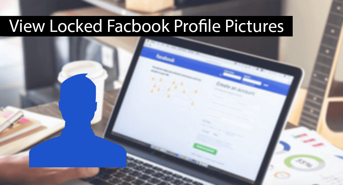 How To Open Or View Locked Facebook Profile Pictures – ( Still Working in 2022) ?