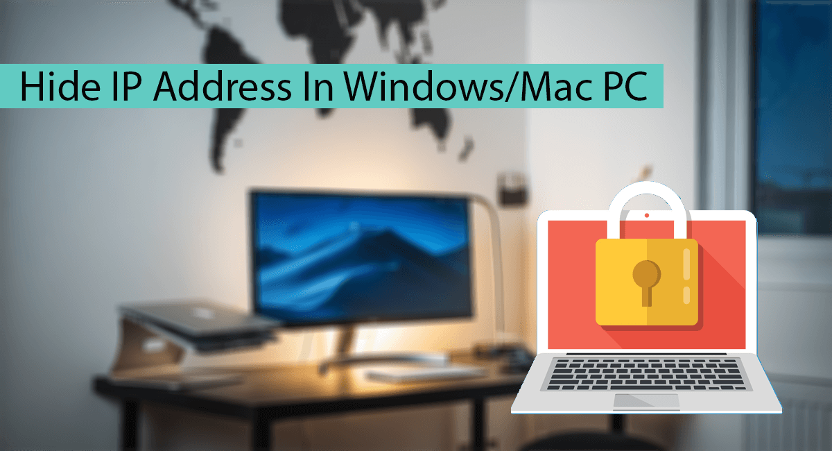 How To Hide IP Address In Windows/Mac PC