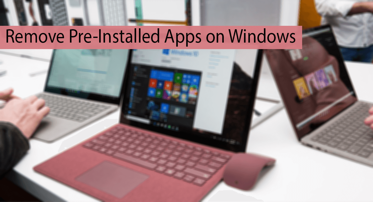 How To Remove Preinstalled Apps On Windows 10