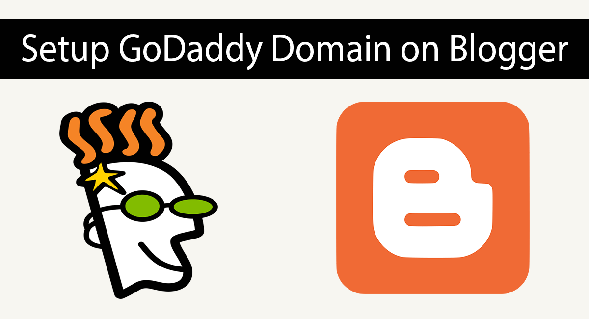 Setup GoDaddy Domain Name To Blogger
