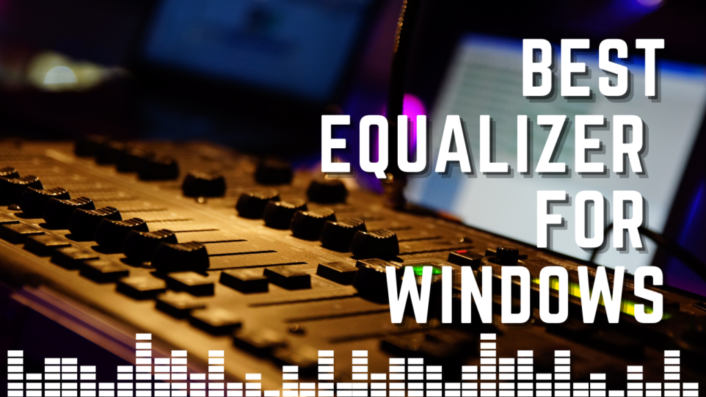 8+ Best Equalizers For Windows 2023 Safe Tricks