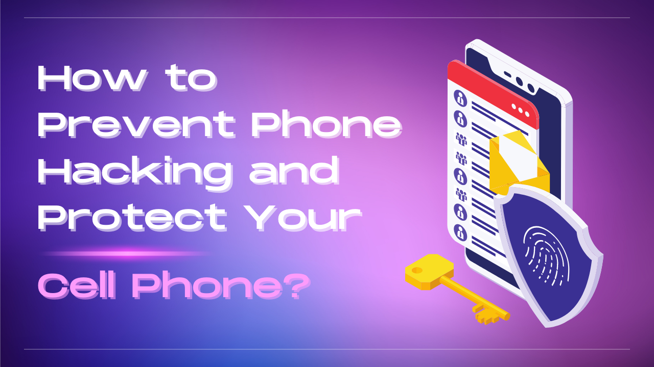 How to Prevent Phone Hacking and Protect Your Cell Phone?